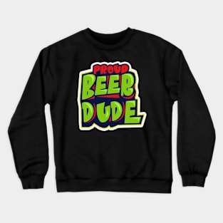 Proud Beer Dude Crewneck Sweatshirt